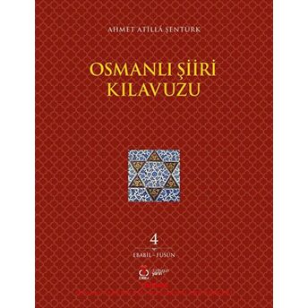 Osmanlı Şiiri Kılavuzu 4. Cilt (Ebabil - Füsun) Ahmet Atilla Şentürk