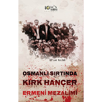 Osmanlı Sırtında Kırk Hançer Ermeni Mezalimi Kolektif