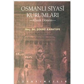 Osmanlı Siyasi Kurumları Şükrü Karatepe