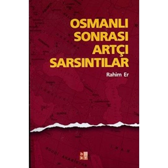 Osmanlı Sonrası Artçı Sarsıntılar Rahim Er