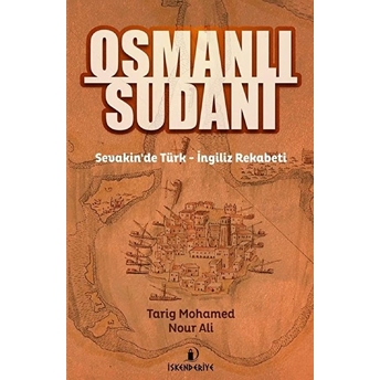 Osmanlı Sudanı - Sevakinde Türk - Ingiliz Rekabeti Tarig Mohamed Nour Ali