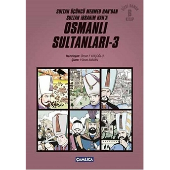 Osmanlı Sultanları 3 (6 Kitap) / Sultan Üçüncü Mehmed Han'dan Sultan Ibrahim Han'a (Çizgi Roman) Özcan F. Koçoğlu