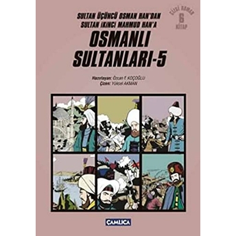 Osmanlı Sultanları 5 (6 Kitap) / Sultan Üçüncü Osman Han'dan Sultan Ikinci Mahmud Han'a (Çizgi Roman Özcan F. Koçoğlu