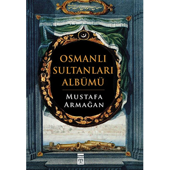 Osmanlı Sultanları Albümü Mustafa Armağan