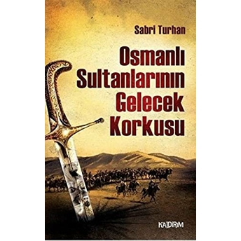 Osmanlı Sultanlarının Gelecek Korkusu Sabri Turhan