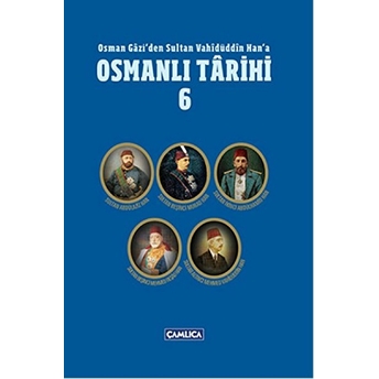 Osmanlı Tarihi 6 / Osman Gazi'den Sultan Vahidüddin Han'a Ömer Faruk Yılmaz