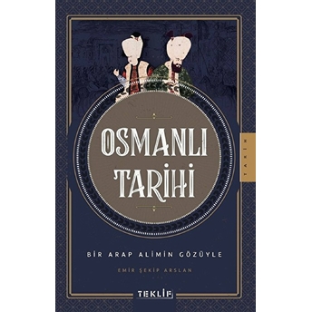 Osmanlı Tarihi Bir Arap Alimin Gözüyle Emir Şekip Arslan