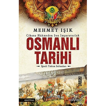 Osmanlı Tarihi - Iğneli Tahtın Sultanları Mehmet Işık