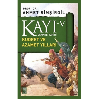 Osmanlı Tarihi Kayı 5 - Kudret Ve Azamet Yılları Ahmet Şimşirgil