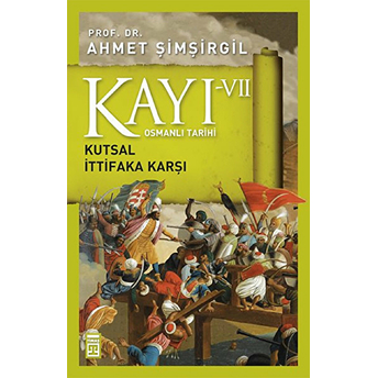 Osmanlı Tarihi Kayı 7 - Kutsal Ittifaka Karşı Ahmet Şimşirgil