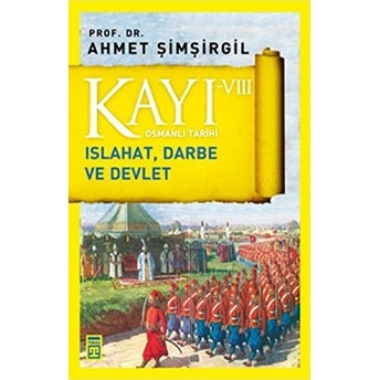 Osmanlı Tarihi Kayı 8 Islahat, Darbe Ve Devlet Ahmet Şimşirgil