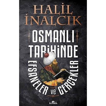 Osmanlı Tarihinde Efsaneler Ve Gerçekler Halil Inalcık