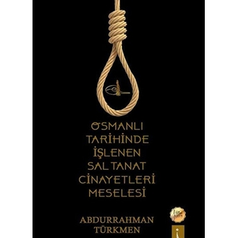 Osmanlı Tarihinde Işlenen Saltanat Cinayetleri Meselesi - Abdurrahman Türkmen