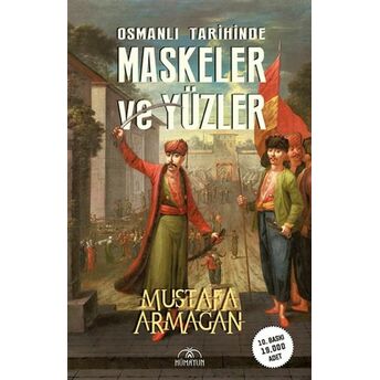 Osmanlı Tarihinde Maskeler Ve Yüzler Mustafa Armağan