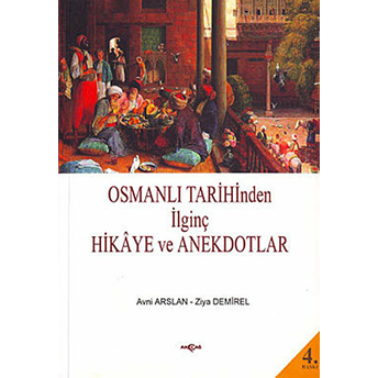 Osmanlı Tarihinden Ilginç Hikaye Ve Anekdotlar Avni Arslan