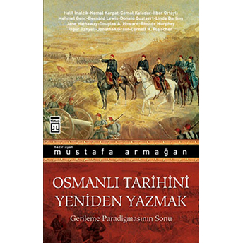 Osmanlı Tarihini Yeniden Yazmak Gerileme Paradigmasının Sonu Mustafa Armağan