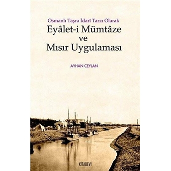 Osmanlı Taşra Idari Tarzı Olarak Eyalet-I Mümtaze Ve Mısır Uygulaması Ayhan Ceylan