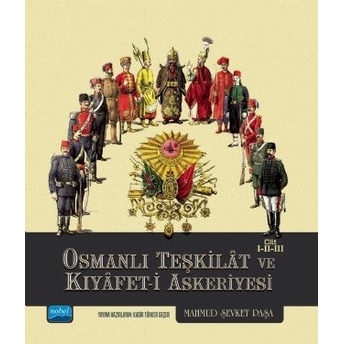 Osmanlı Teşkilât Ve Kıyâfet-I Askeriyesi Cilt I-Iı-Iıı Mahmud Şevket Paşa