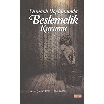 Osmanlı Toplumunda Beslemelik Kurumu Ahmet Şamil Gürer, Abdullah Bay