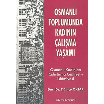 Osmanlı Toplumunda Kadının Çalışma Yaşamı - Tiğinçe Oktar