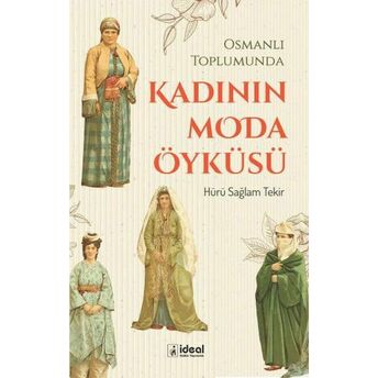 Osmanlı Toplumunda Kadının Moda Öyküsü Hürü Sağlam Tekir