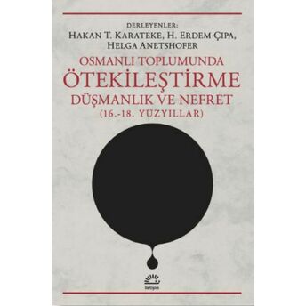 Osmanlı Toplumunda Ötekileştirme Hakan T. Karateke, H. Erdem Çıpa, Helga Anet Shofer