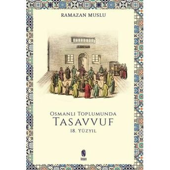 Osmanlı Toplumunda Tasavvuf - 18. Yüzyıl Ramazan Muslu