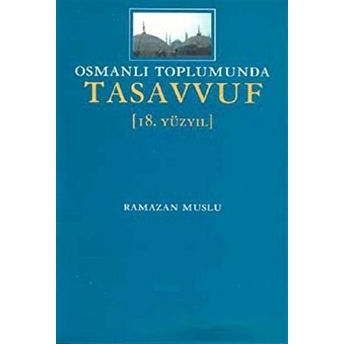 Osmanlı Toplumunda Tasavvuf 18. Yüzyıl Ramazan Muslu