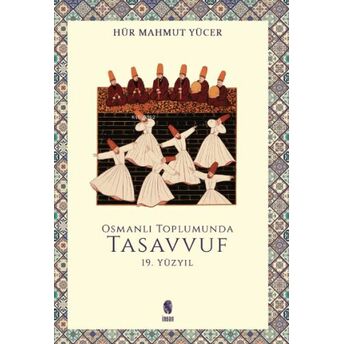 Osmanlı Toplumunda Tasavvuf - 19 Yüzyıl Hür Mahmut Yücer