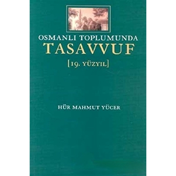 Osmanlı Toplumunda Tasavvuf 19. Yüzyıl Hür Mahmut Yücer