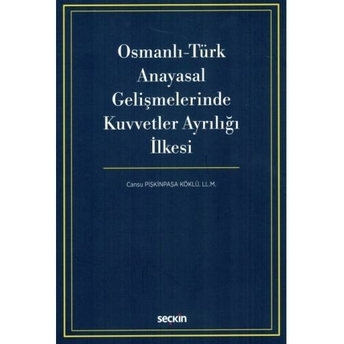 Osmanlı - Türk Anayasal Gelişmelerinde Kuvvetler Ayrılığı Ilkesi Cansu Pişkinpaşa