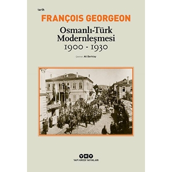 Osmanlı-Türk Modernleşmesi (1900-1930) François Georgeon