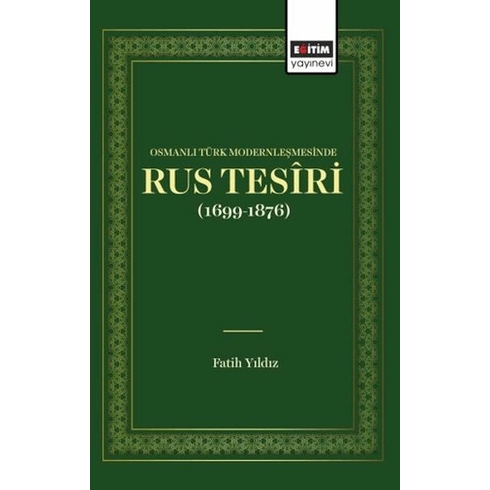 Osmanlı Türk Modernleşmesınde Rus Tesîrı (1699 1876) Fatih Yıldız