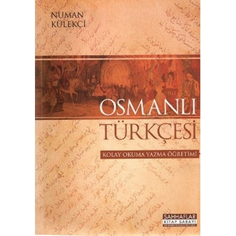 Osmanlı Türkçesi - Kolay Okuma Yazma Öğretimi Numan Külekçi