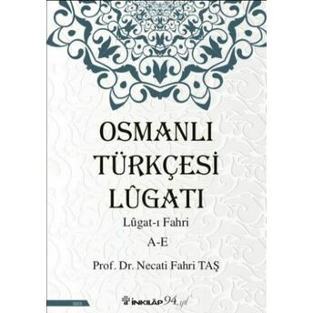 Osmanlı Türkçesi Lügatı - Lügatı Fahri A - E Prof.dr. Necati Fahri Taş