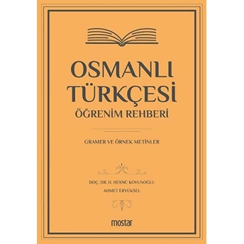 Osmanlı Türkçesi Öğrenim Rehberi - Gramer Ve Örnek Metinler H. Hüsnü Koyunoğlu, Ahmet Eryüksel