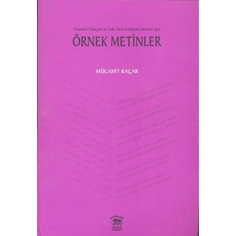 Osmanlı Türkçesi Ve Eski Türk Edebiyatı Dersleri Için Örnek Metinler