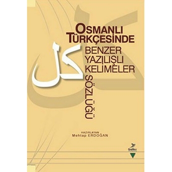 Osmanlı Türkçesinde Benzer Yazılışlı Kelimeler Sözlüğü