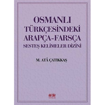 Osmanlı Türkçesindeki Arapça-Farsça Sesdeş Kelimeler Dizini Kolektif