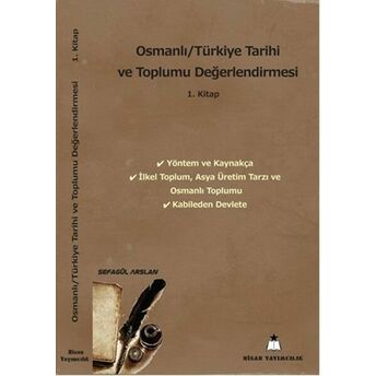 Osmanlı - Türkiye Tarihi Ve Toplumu Değerlendirmesi 1. Kitap Sefagül Arslan