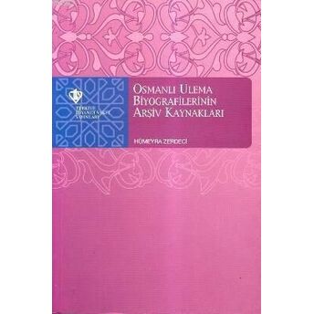 Osmanlı Ulema Biyografilerinin Arşiv Kaynakları Hümeyra Zerdaci