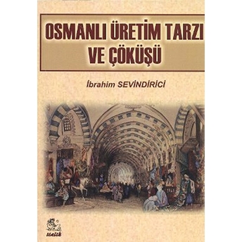 Osmanlı Üretim Tarzı Ve Çöküşü Ibrahim Sevindirici