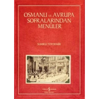 Osmanlı Ve Avrupa Sofralarından Menüler Sumru Toydemir