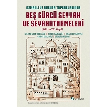 Osmanlı Ve Avrupa Topraklarında Beş Gürcü Seyyah Sulhan Saba Orbeliani