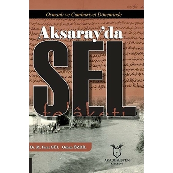 Osmanlı Ve Cumhuriyet Döneminde Aksaray’da Sel Felaketi - Mustafa Fırat Gül