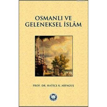 Osmanlı Ve Geleneksel Islam Hatice Kelpetin Arpaguş