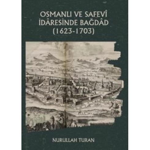 Osmanlı Ve Safevi Idaresinde Bağdad (1623-1703) Nurullah Turan