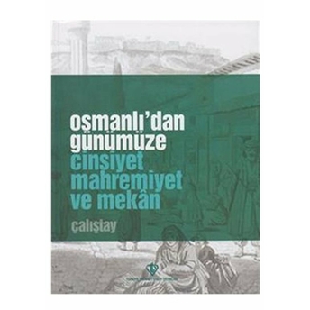 Osmanlı'Dan Günümüze Cinsiyet Mahremiyet Ve Mekan Çalıştay Kolektif