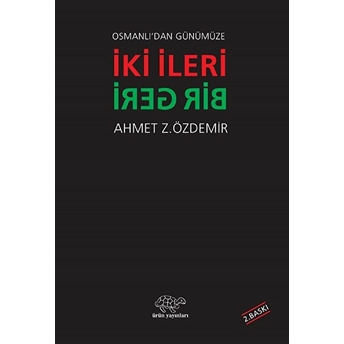 Osmanlı'Dan Günümüze Iki Ileri Bir Geri Ahmet Z. Özdemir