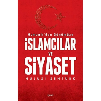 Osmanlı'Dan Günümüze Islamcılar Ve Siyaset Hulusi Şentürk